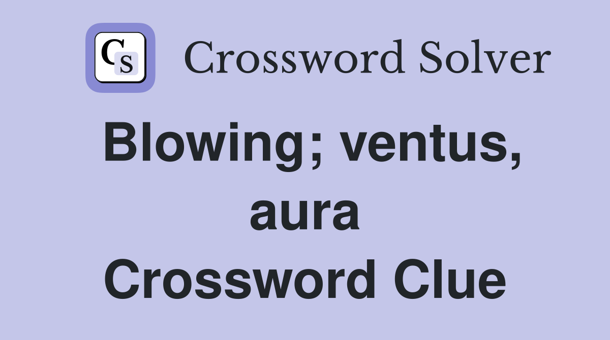 Blowing; ventus, aura Crossword Clue