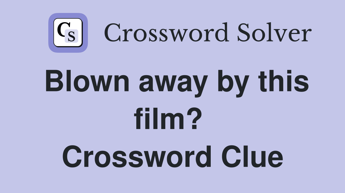 Blown away by this film?  Crossword Clue