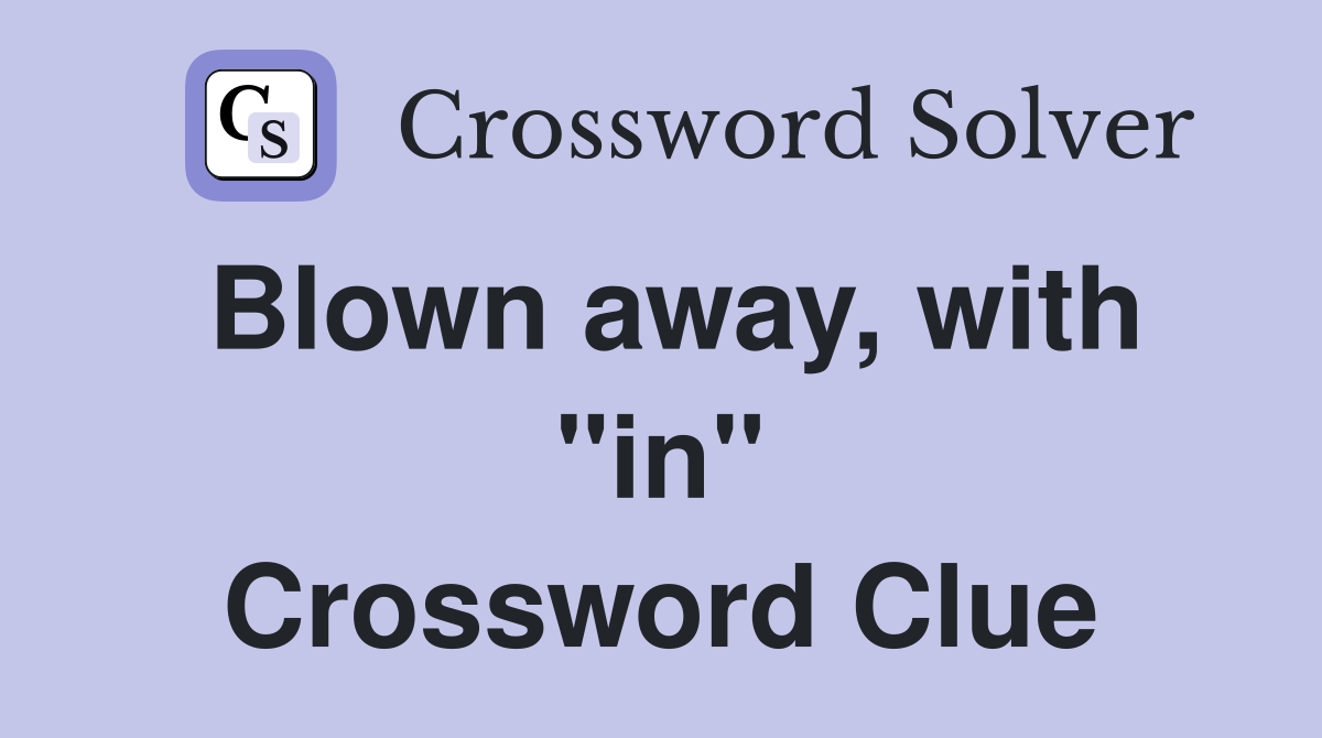 Blown away, with "in" Crossword Clue