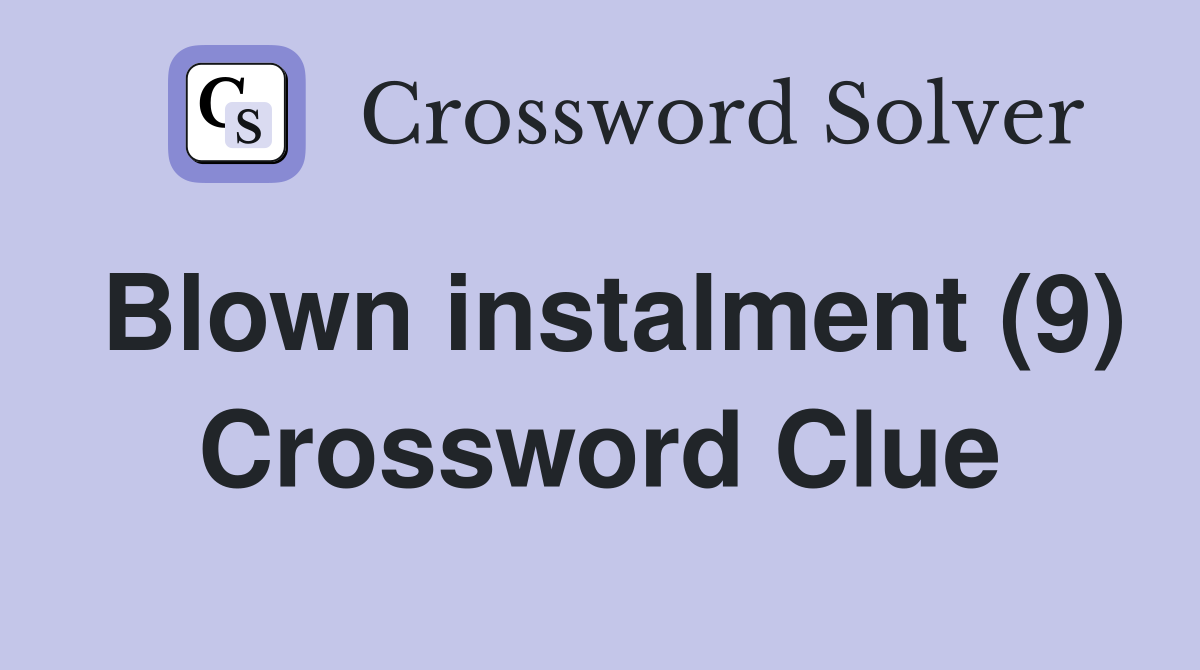 Blown instalment (9) Crossword Clue