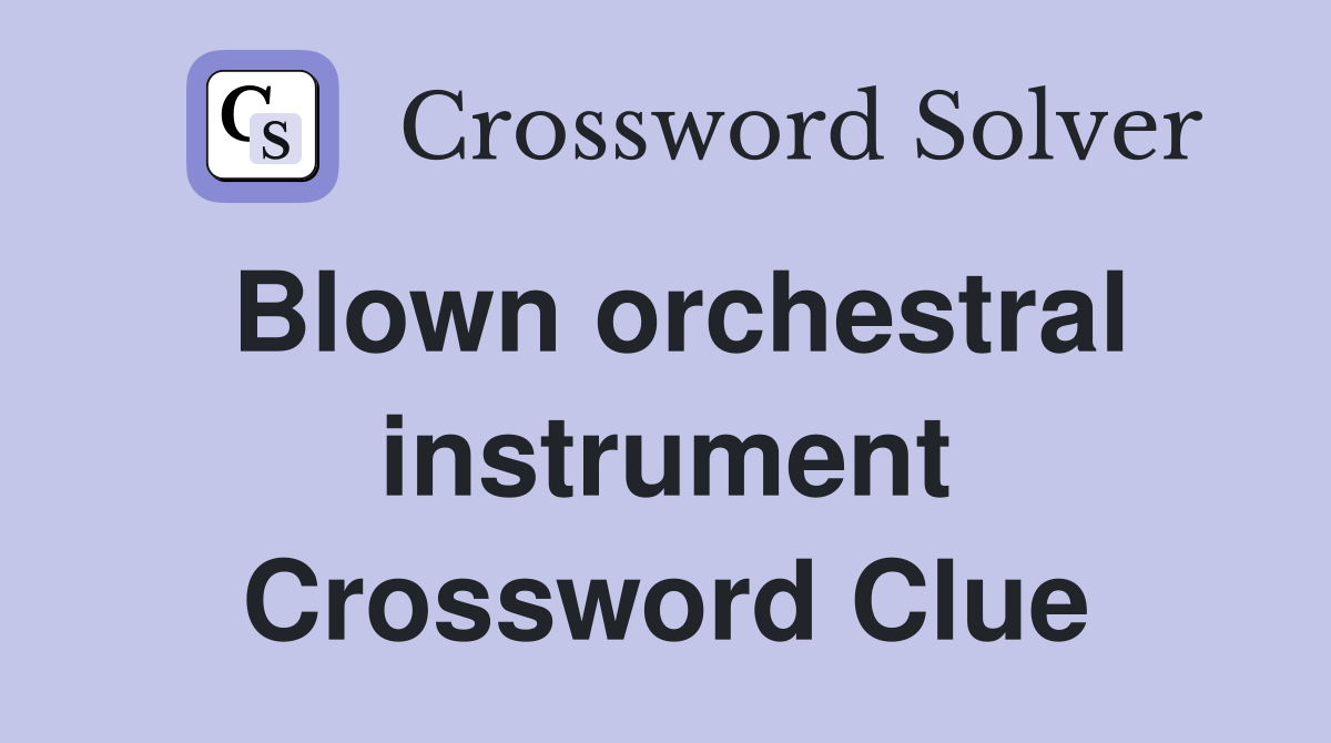 Blown orchestral instrument Crossword Clue