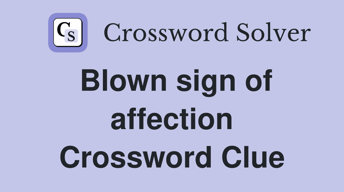 Blown sign of affection Crossword Clue