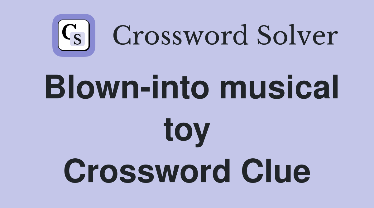 Blown-into musical toy Crossword Clue