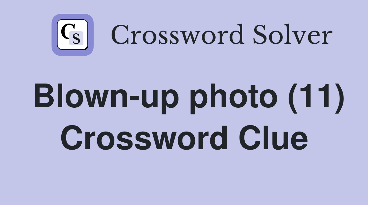 Blown-up photo (11) Crossword Clue