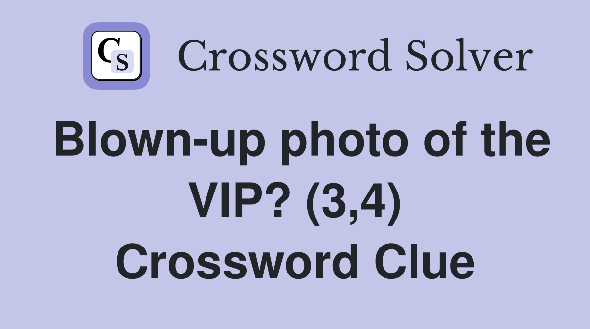 Blown-up photo of the VIP? (3,4) Crossword Clue