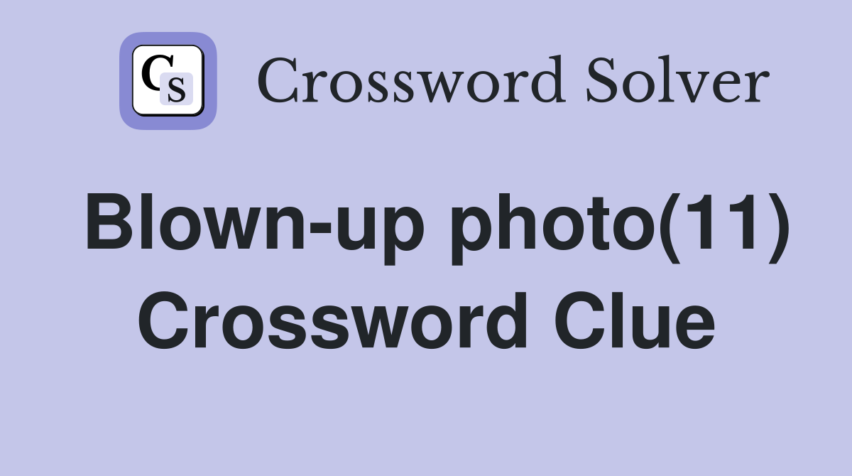 Blown-up photo(11) Crossword Clue