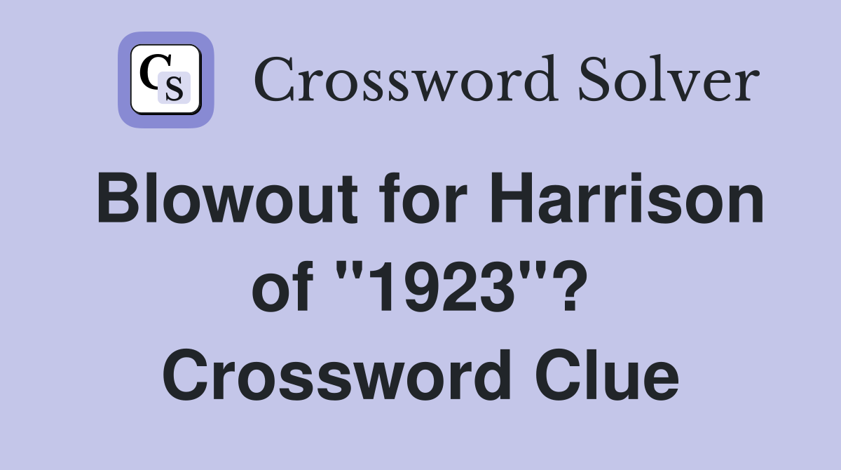 Blowout for Harrison of "1923"? Crossword Clue