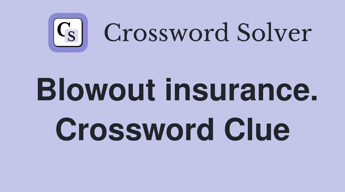 Blowout insurance. Crossword Clue