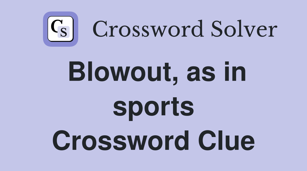 Blowout, as in sports Crossword Clue