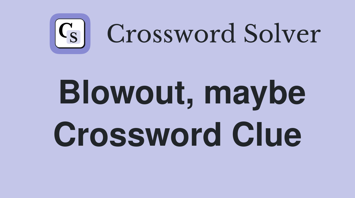 Blowout, maybe Crossword Clue