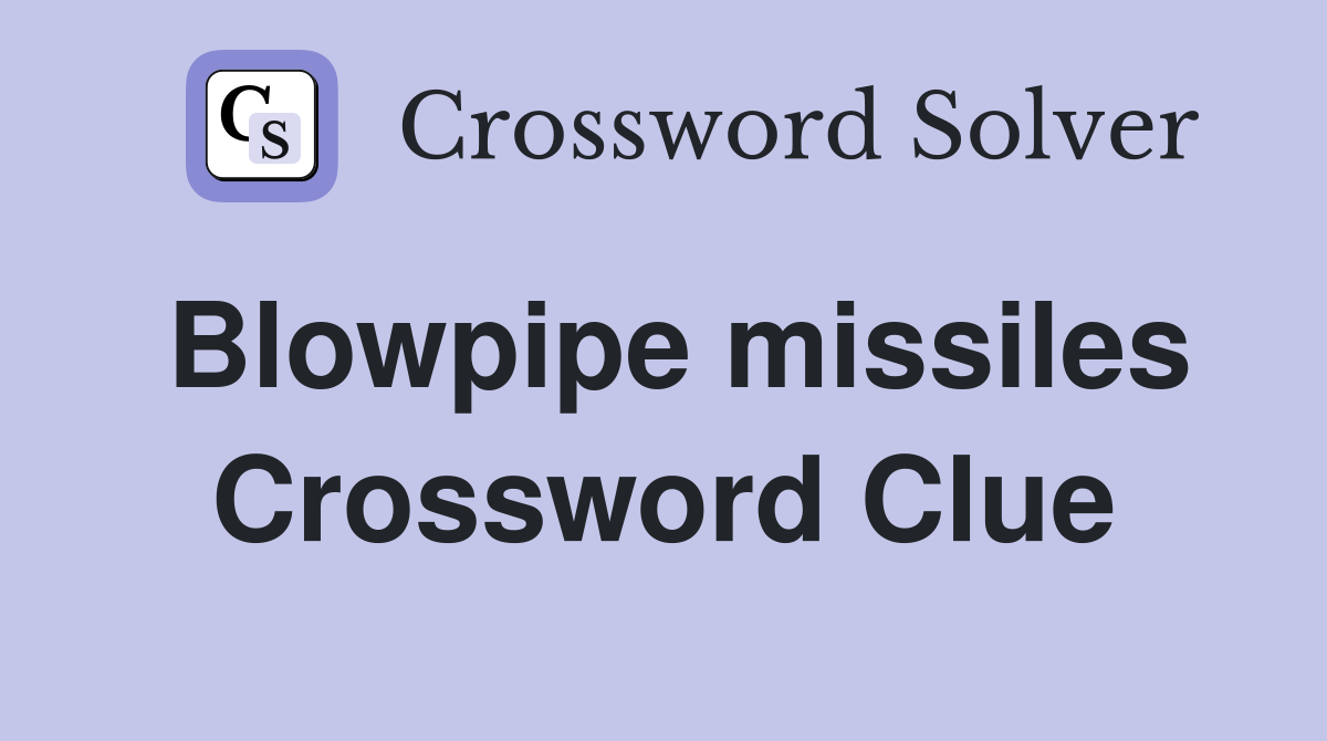 Blowpipe missiles Crossword Clue