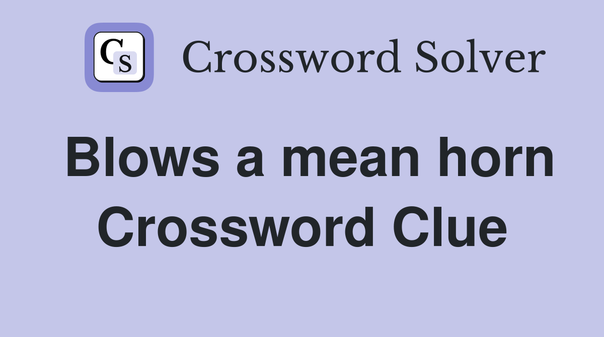 Blows a mean horn Crossword Clue
