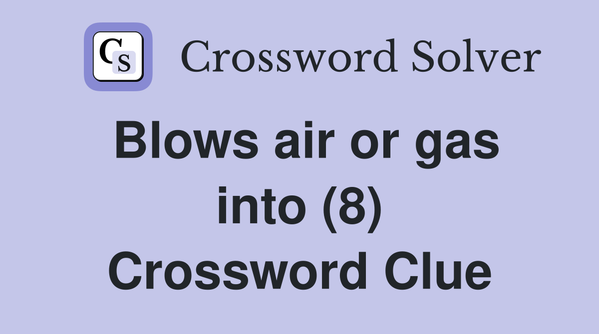 Blows air or gas into (8) Crossword Clue
