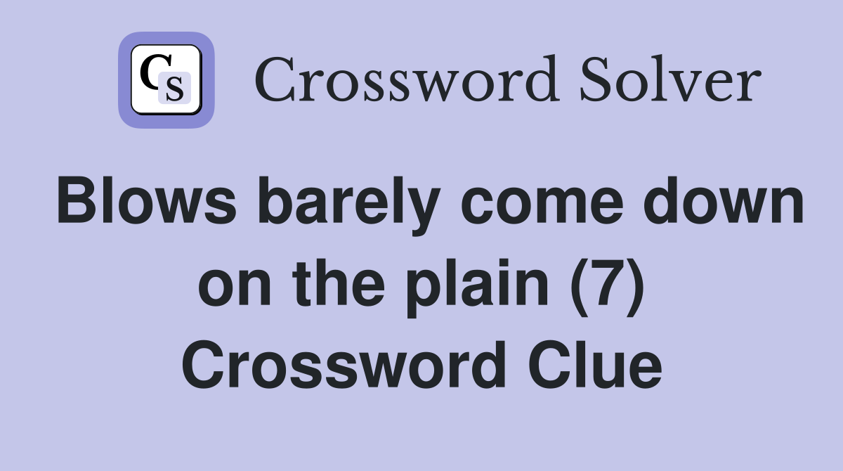 Blows barely come down on the plain (7) Crossword Clue