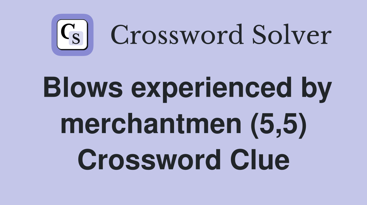 Blows experienced by merchantmen (5,5) Crossword Clue