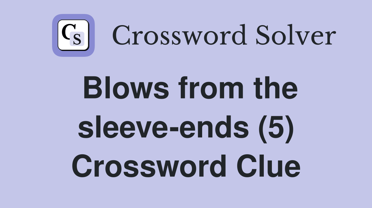 Blows from the sleeve-ends (5) Crossword Clue
