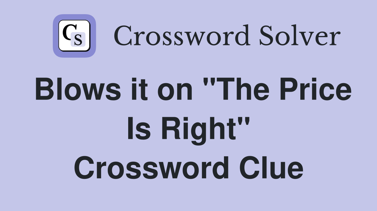 Blows it on "The Price Is Right" Crossword Clue