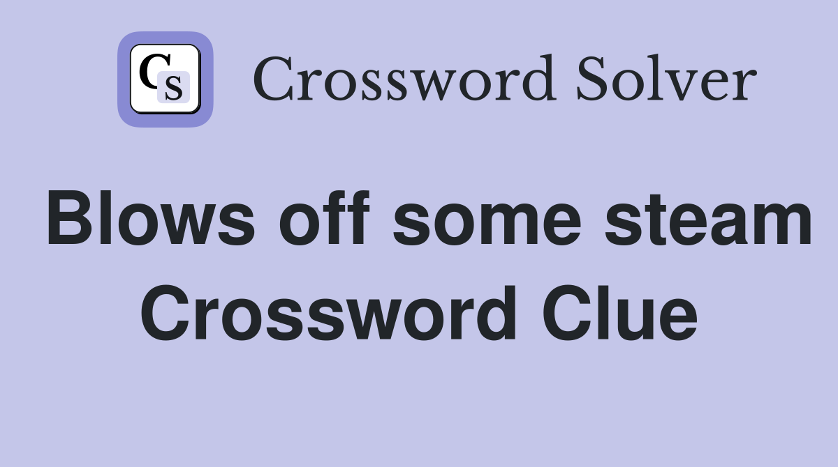 Blows off some steam Crossword Clue