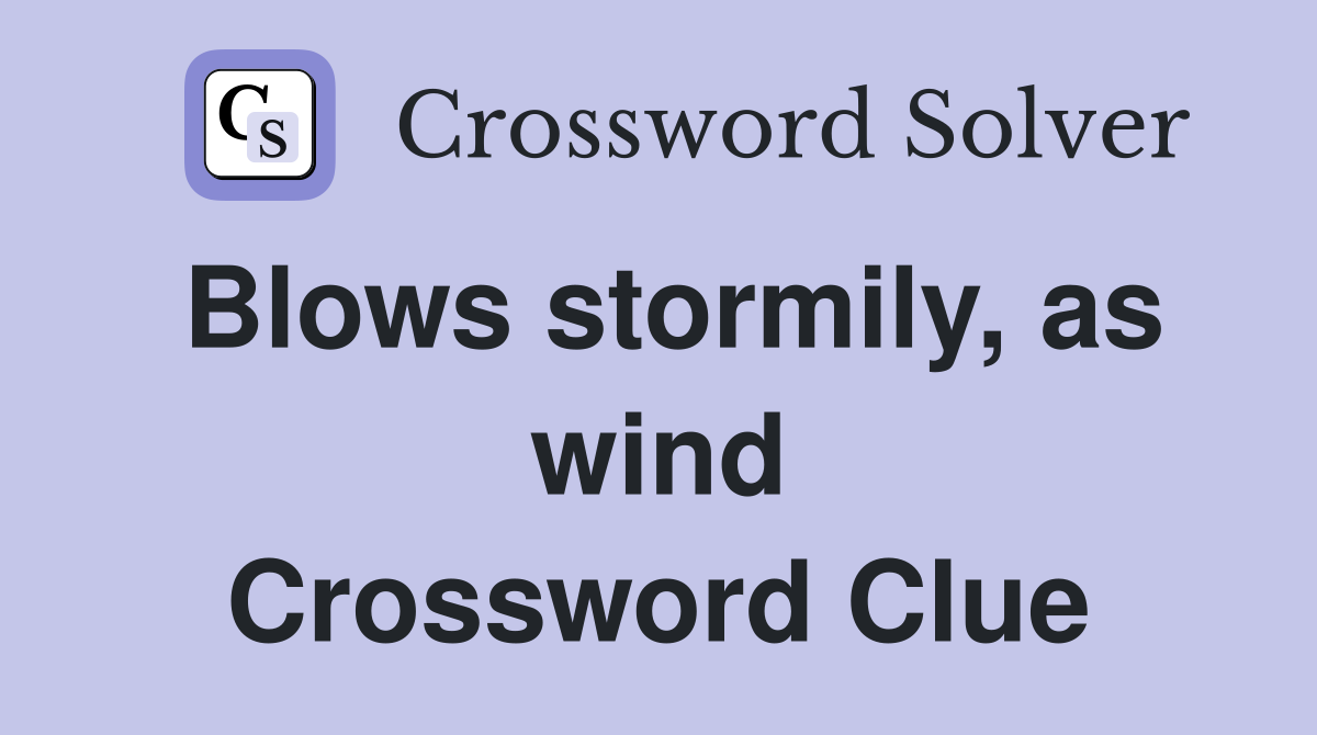 Blows stormily, as wind Crossword Clue