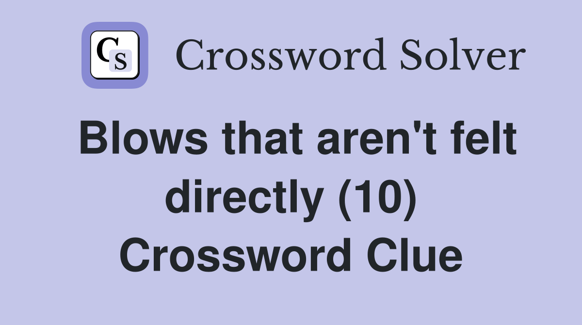 Blows that aren't felt directly (10) Crossword Clue