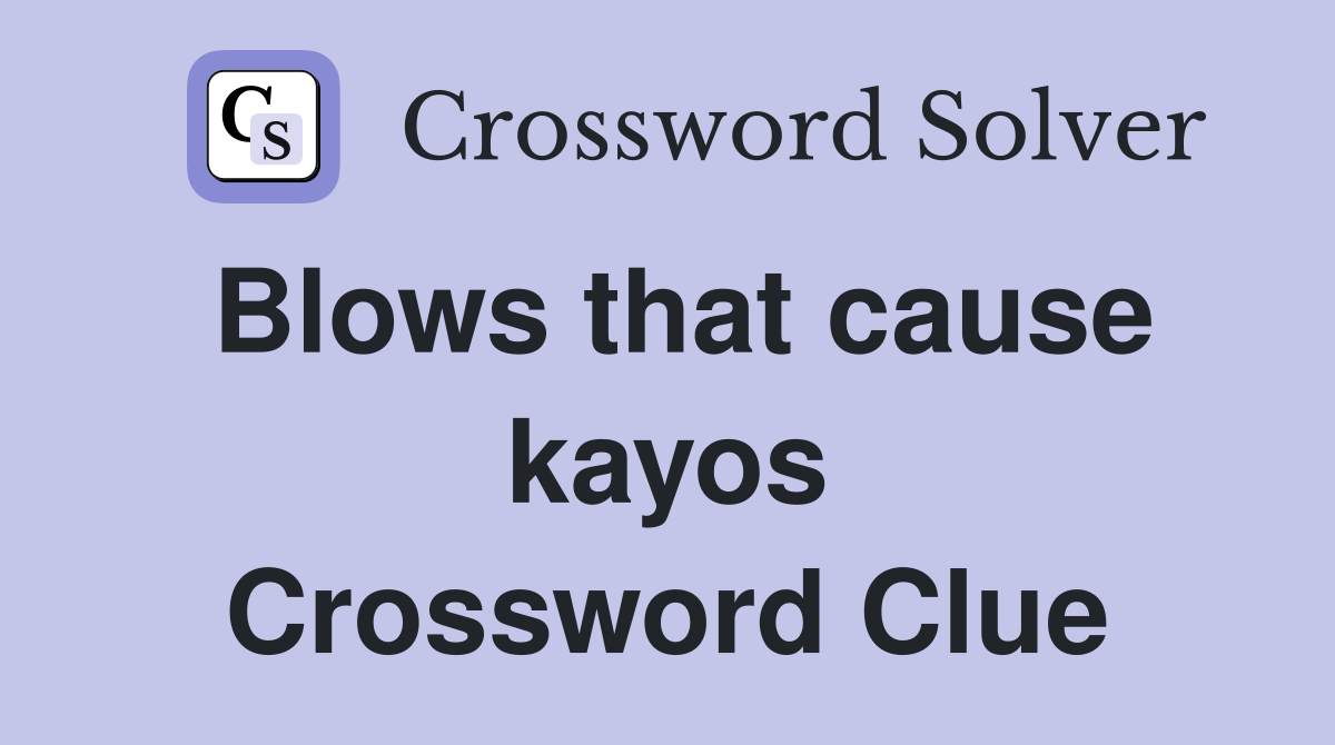 Blows that cause kayos Crossword Clue