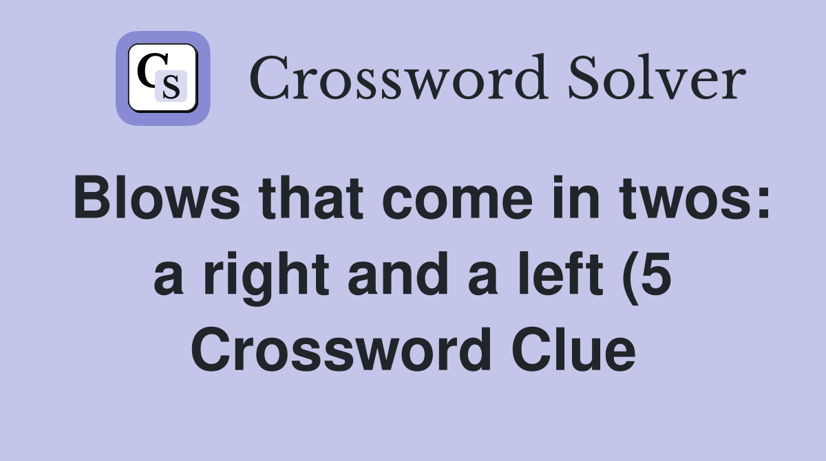 Blows that come in twos: a right and a left (5) Crossword Clue Blows that come in twos: a right and a left (5) Crossword Clue
