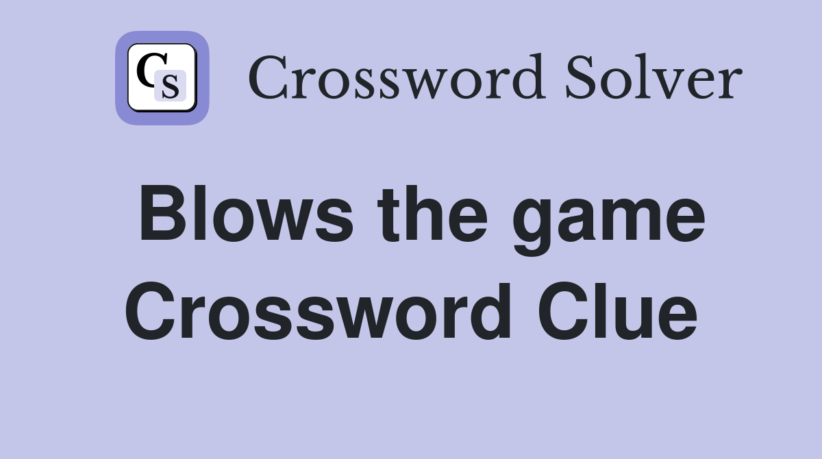 Blows the game Crossword Clue