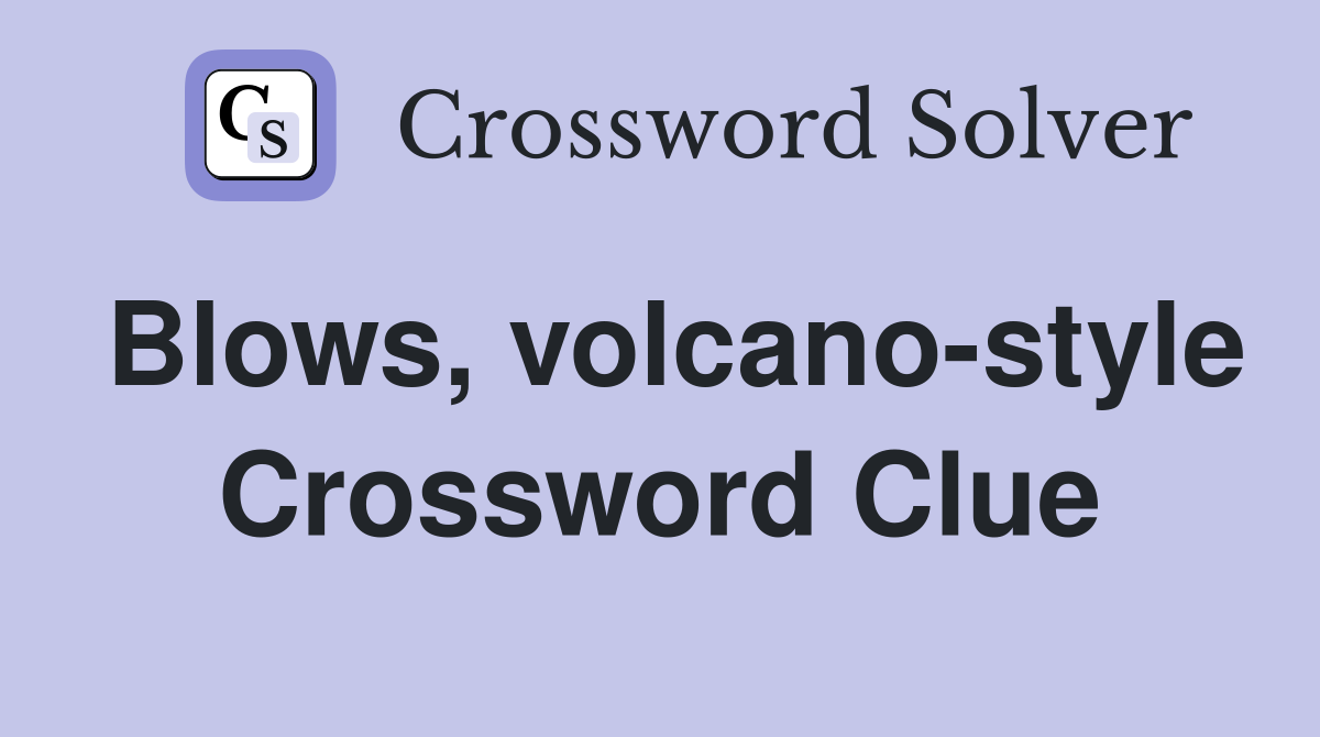 Blows, volcano-style Crossword Clue