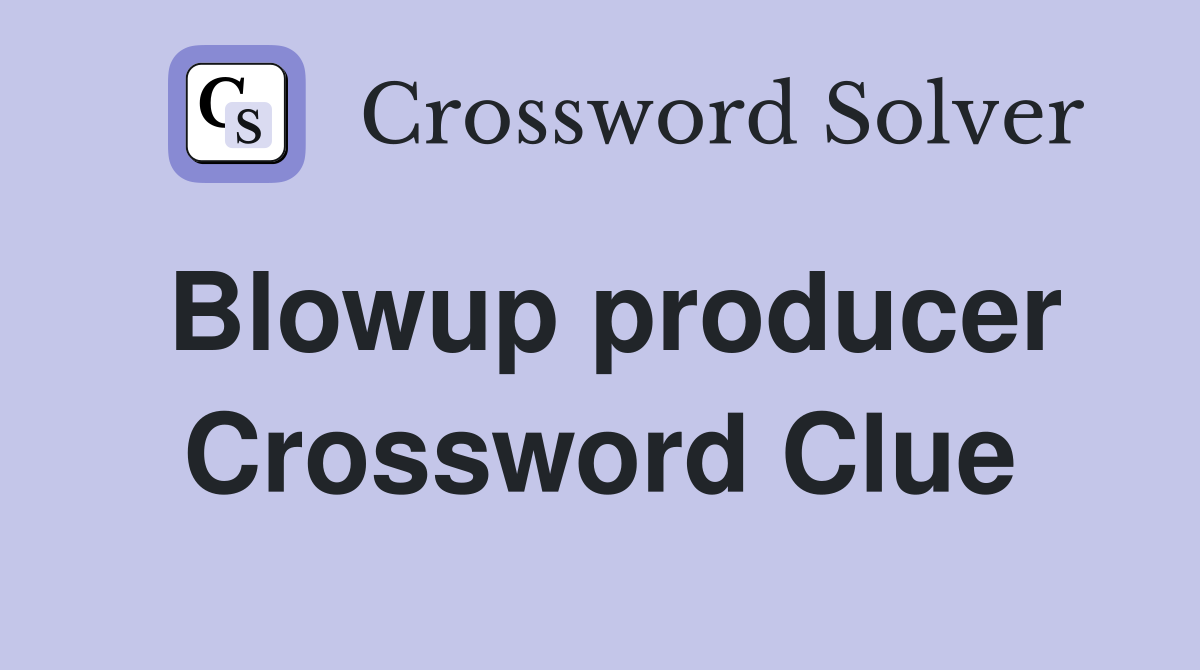 Blowup producer Crossword Clue