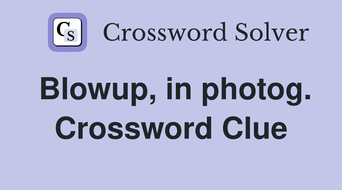 Blowup, in photog. Crossword Clue