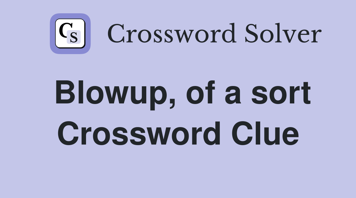 Blowup, of a sort Crossword Clue
