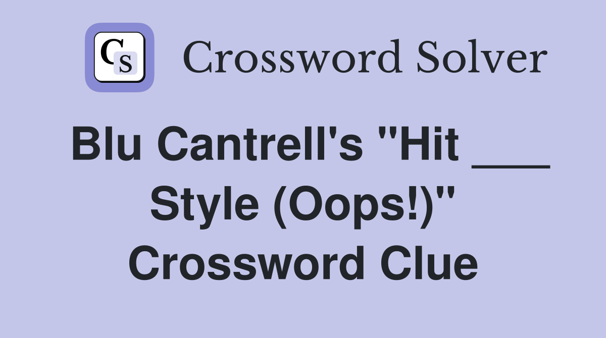 Blu Cantrell's "Hit ___ Style (Oops!)" Crossword Clue