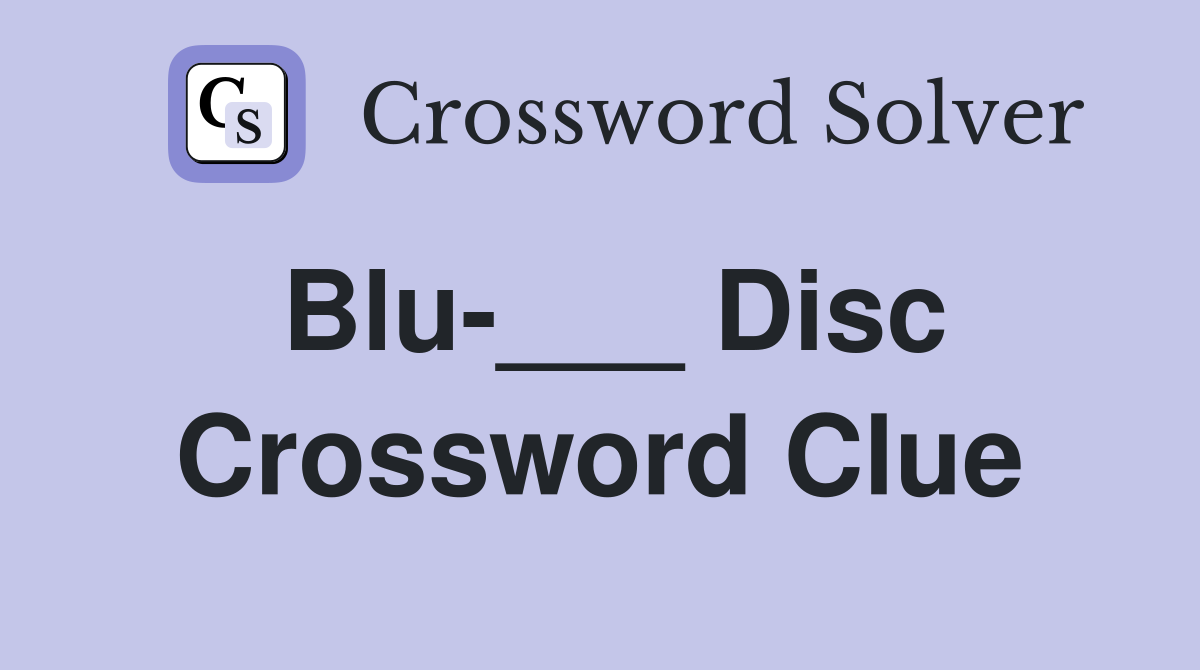 Blu-___ Disc Crossword Clue