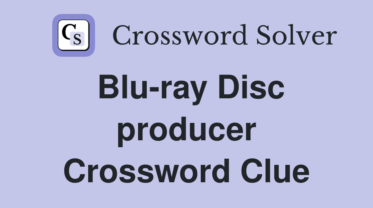 Blu-ray Disc producer Crossword Clue