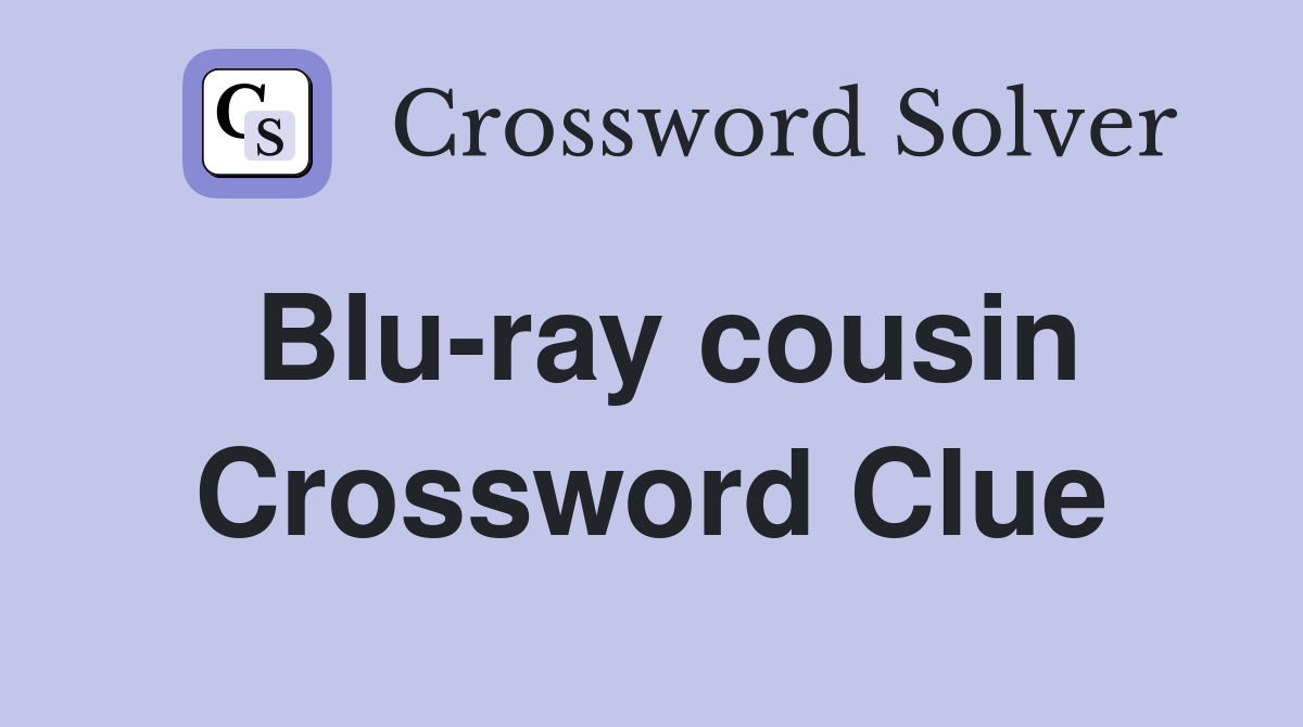 Blu-ray cousin Crossword Clue
