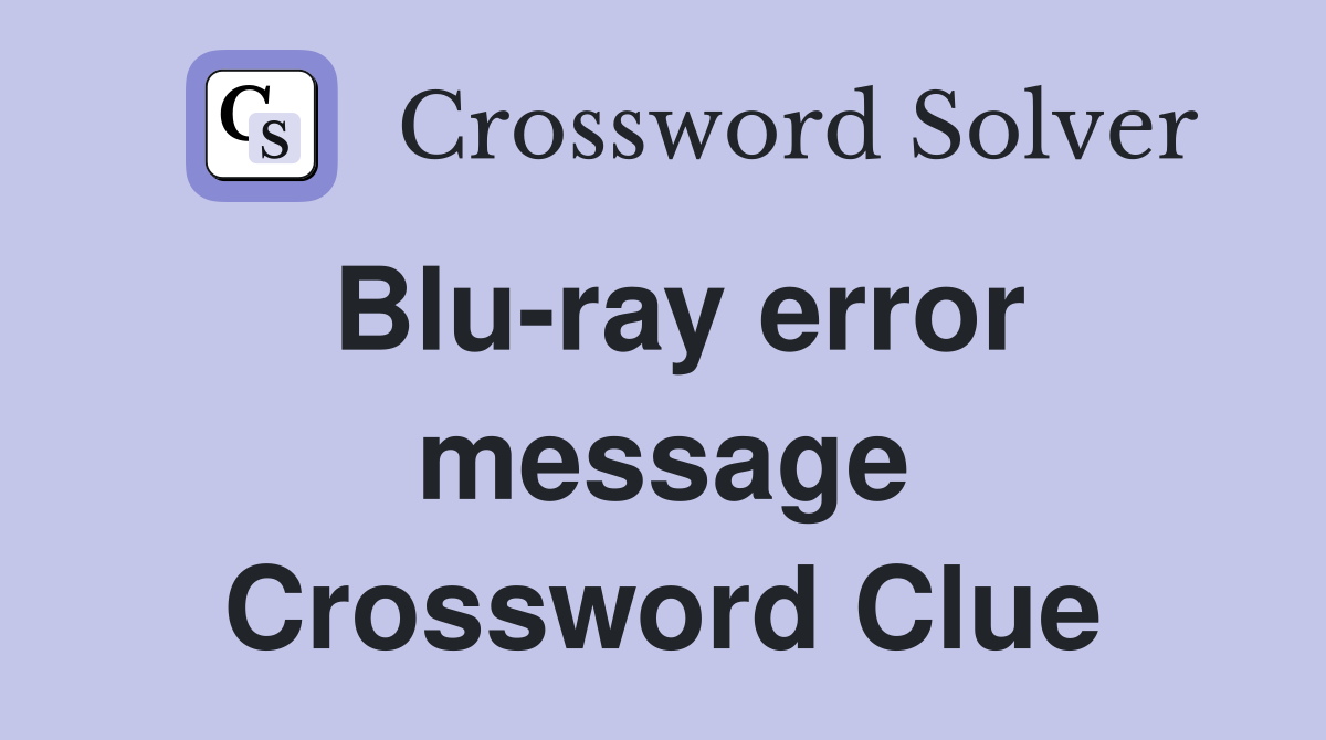 Blu-ray error message Crossword Clue