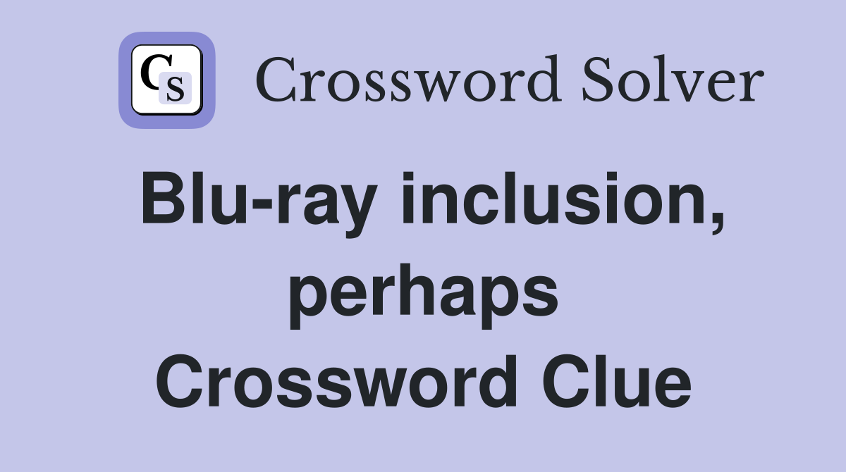 Blu-ray inclusion, perhaps Crossword Clue