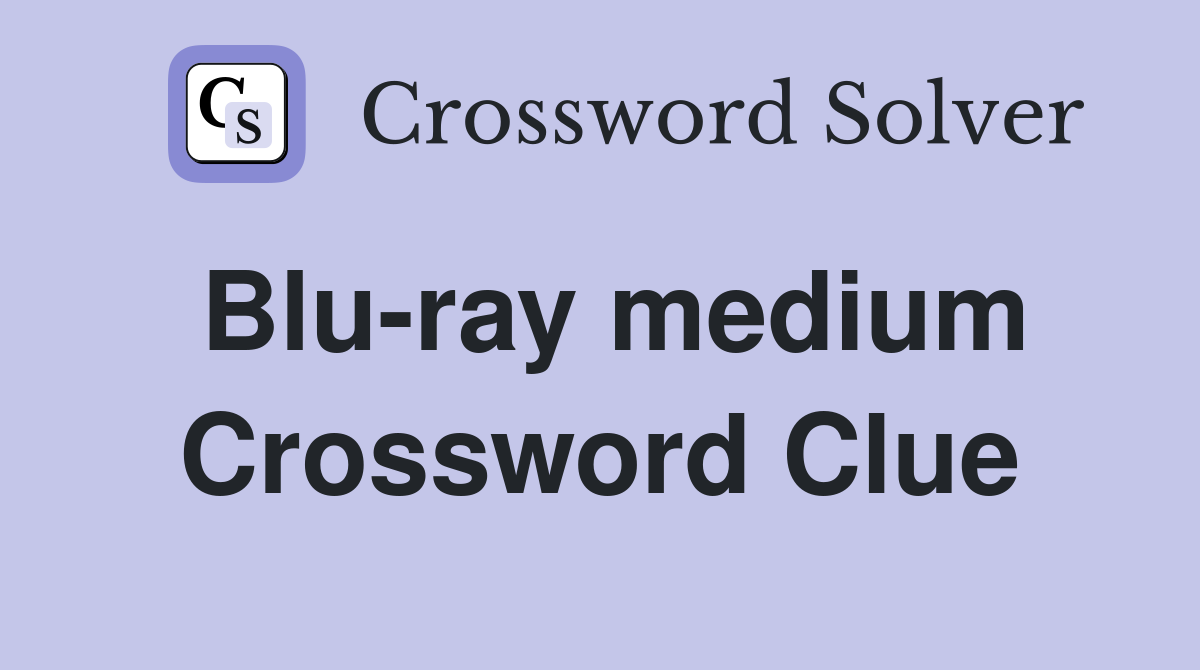 Blu-ray medium Crossword Clue