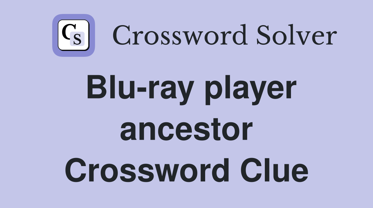 Blu-ray player ancestor Crossword Clue