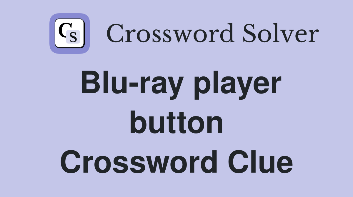 Blu-ray player button Crossword Clue