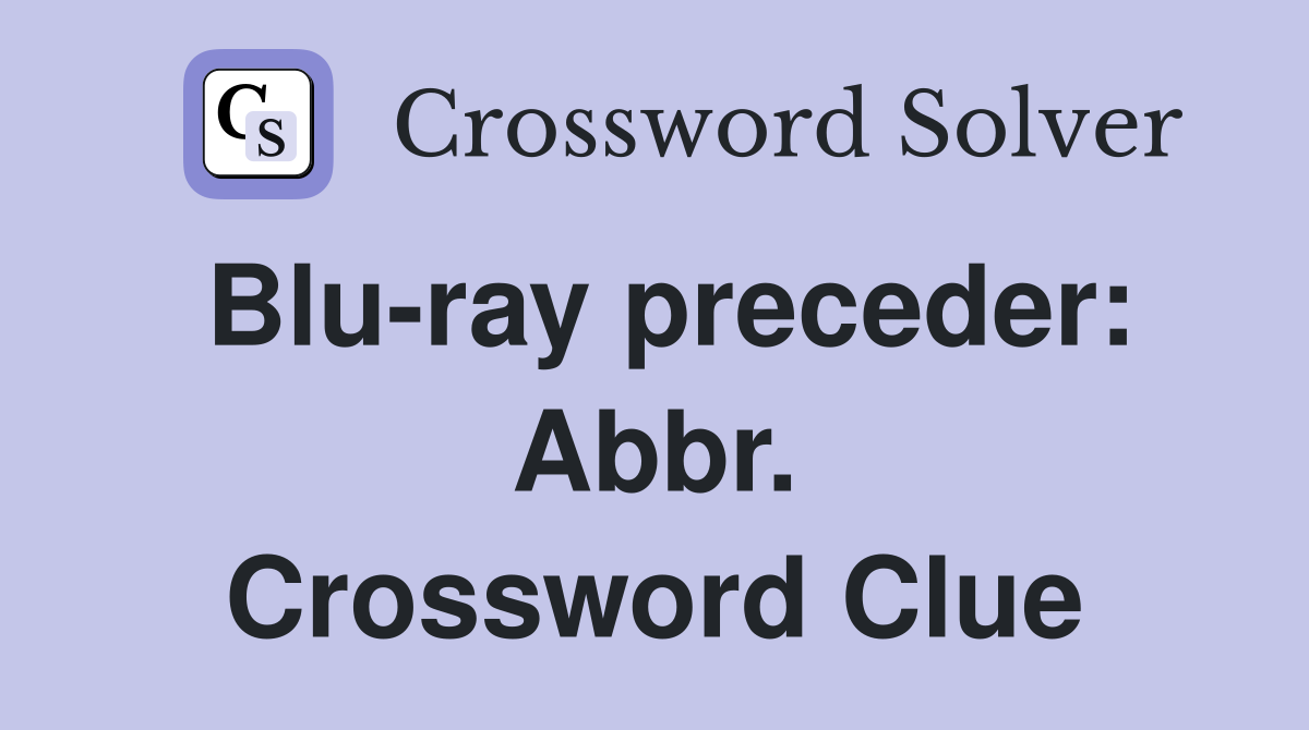 Blu-ray preceder: Abbr. Crossword Clue