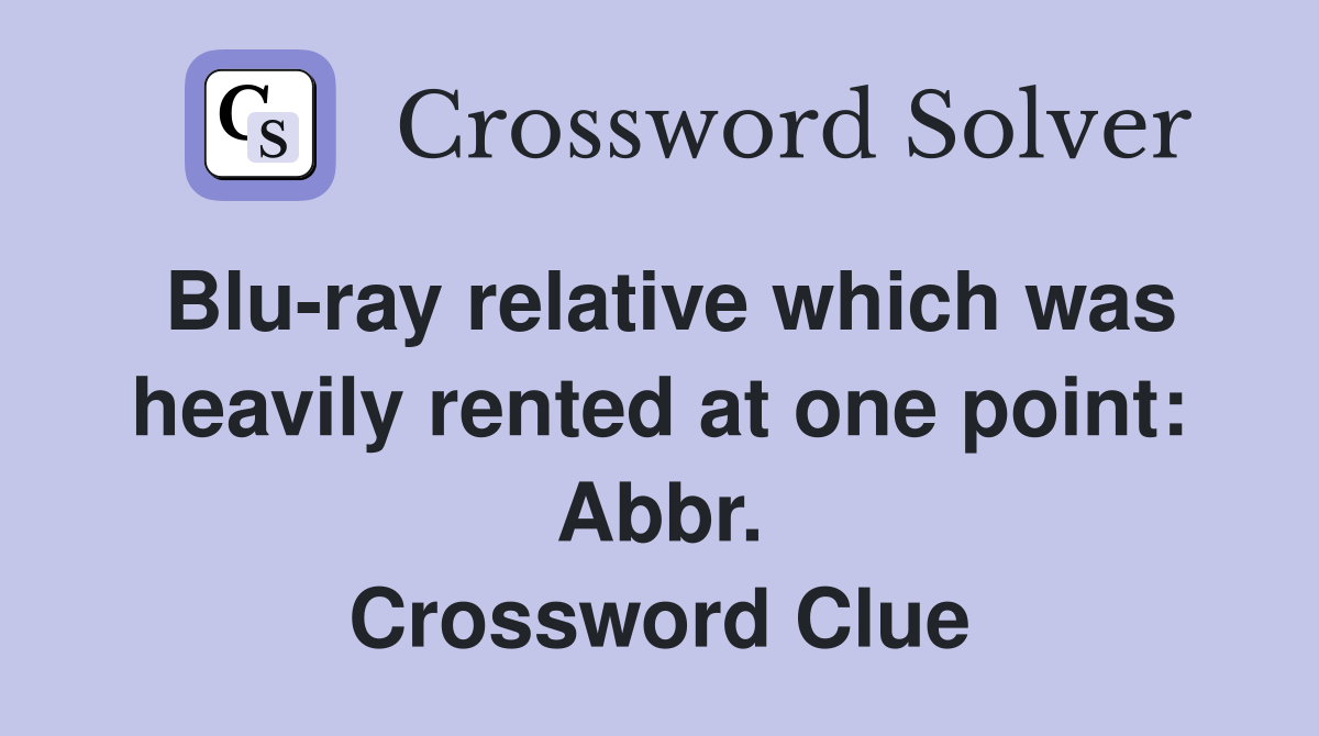 Blu-ray relative which was heavily rented at one point: Abbr. Crossword Clue