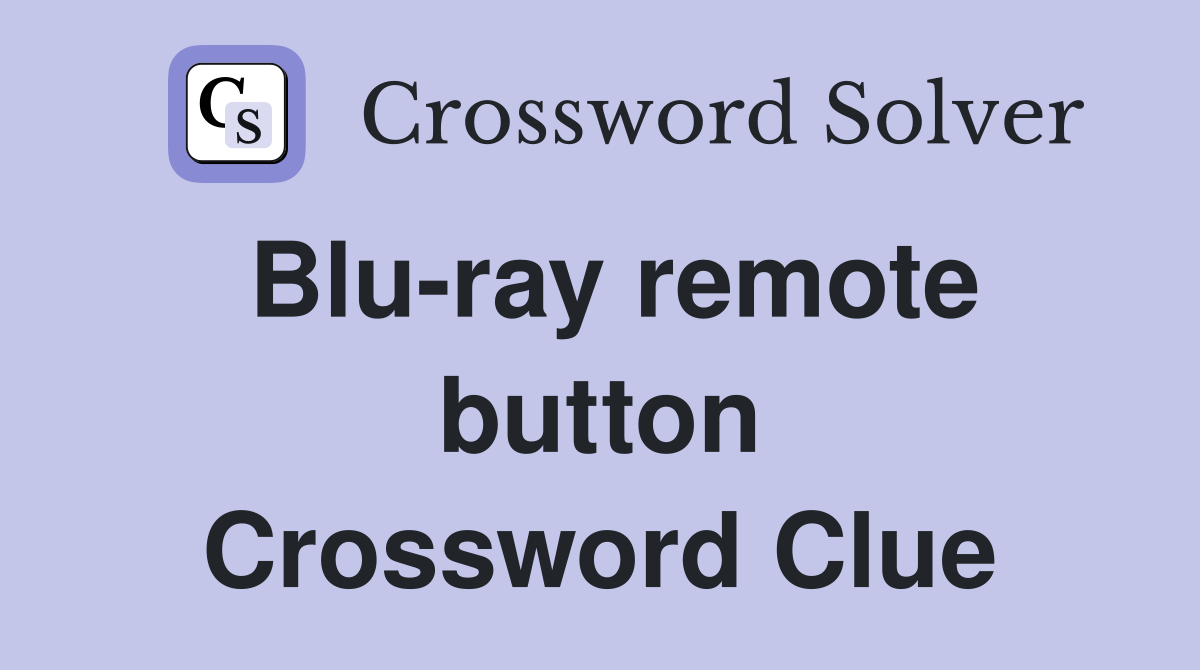 Blu-ray remote button Crossword Clue