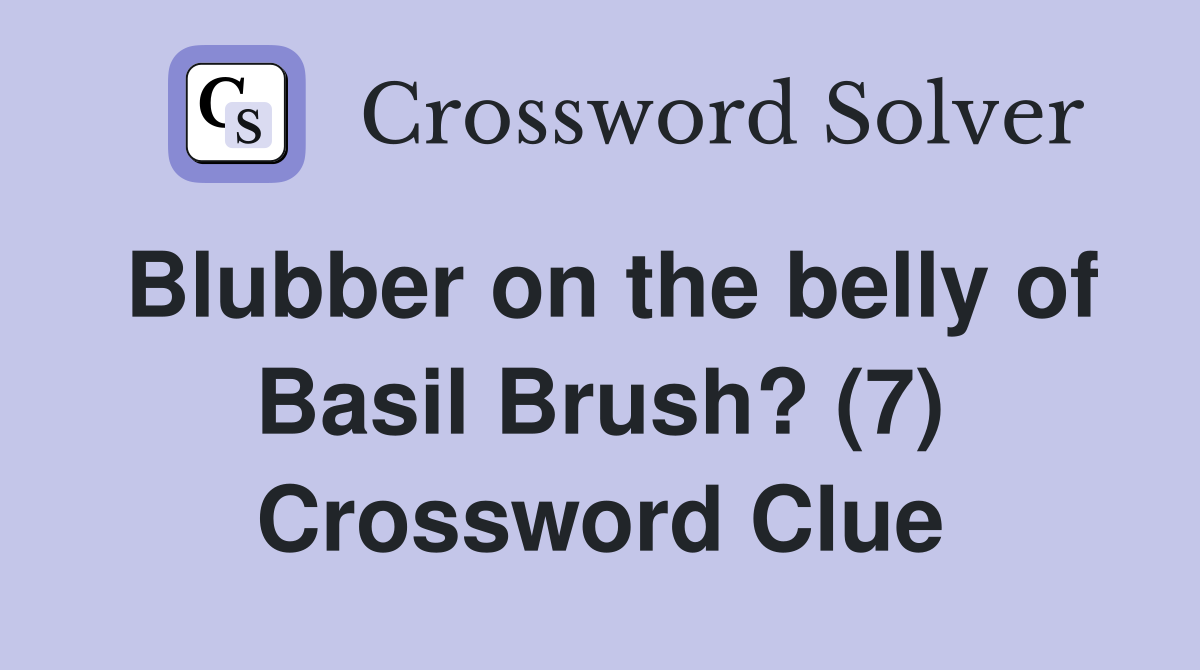 Blubber on the belly of Basil Brush? (7) Crossword Clue
