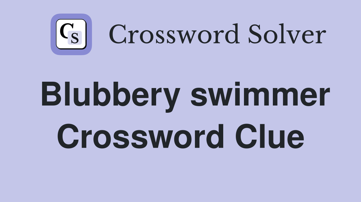 Blubbery swimmer Crossword Clue