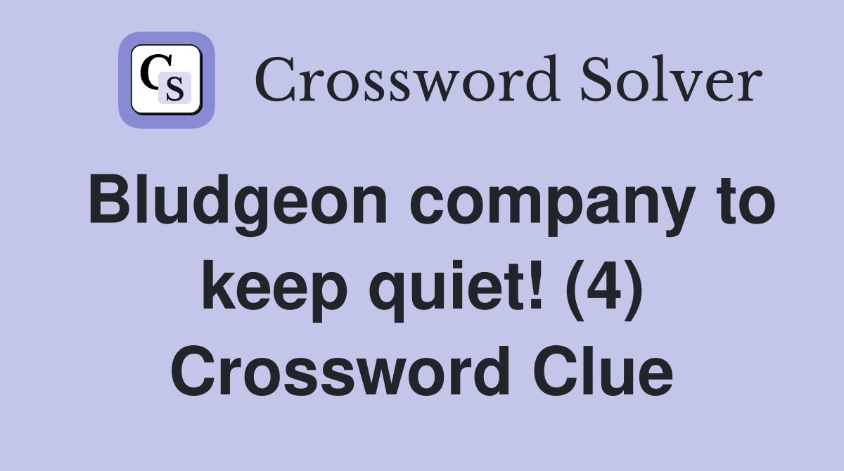 Bludgeon company to keep quiet! (4) Crossword Clue