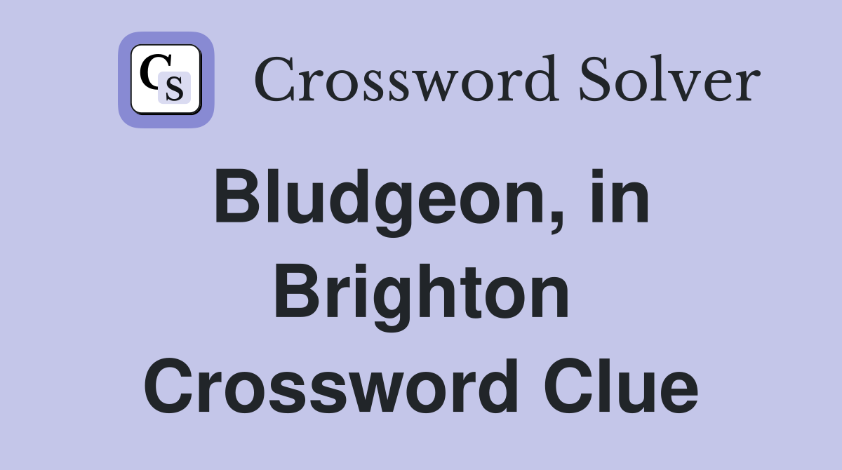 Bludgeon, in Brighton Crossword Clue