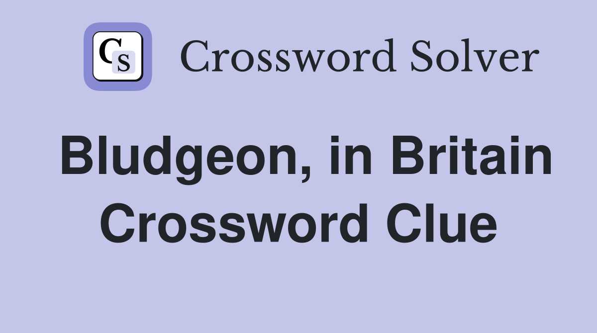 Bludgeon, in Britain Crossword Clue