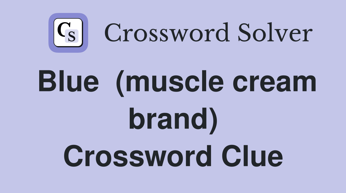 Blue  (muscle cream brand) Crossword Clue