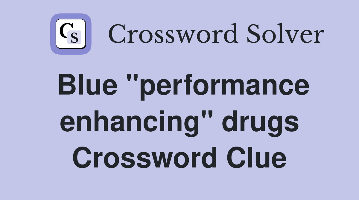 Blue "performance enhancing" drugs Crossword Clue